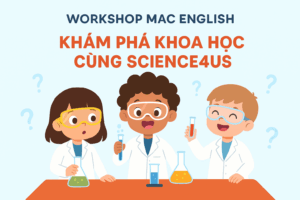 Science4Us – Workshop Khoa Học Trẻ Em Cùng Mac English